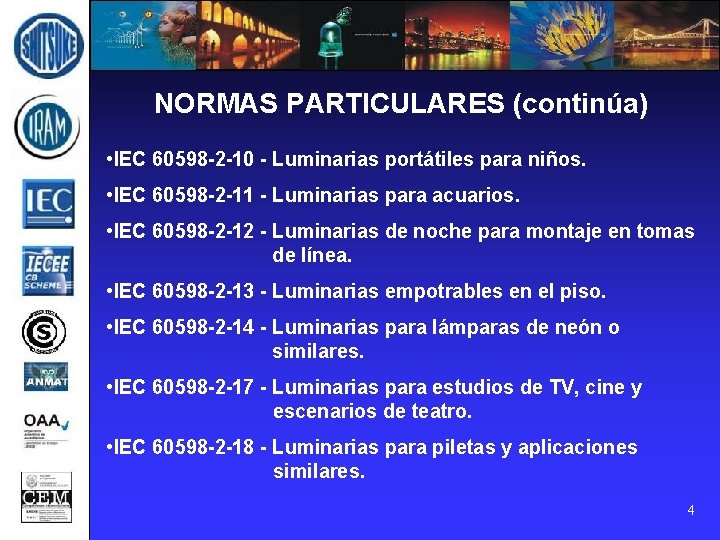 NORMAS PARTICULARES (continúa) • IEC 60598 -2 -10 - Luminarias portátiles para niños. •