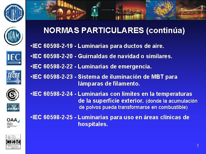 NORMAS PARTICULARES (continúa) • IEC 60598 -2 -19 - Luminarias para ductos de aire.
