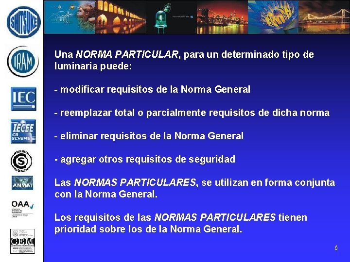 Una NORMA PARTICULAR, para un determinado tipo de luminaria puede: - modificar requisitos de