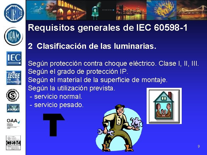 Requisitos generales de IEC 60598 -1 2 Clasificación de las luminarias. Según protección contra