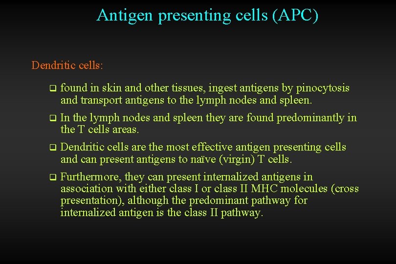 Antigen presenting cells (APC) Dendritic cells: found in skin and other tissues, ingest antigens