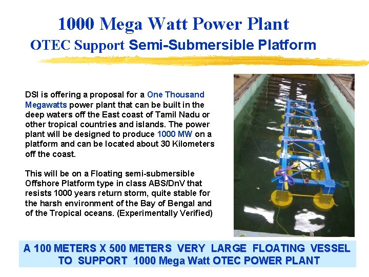 1000 Mega Watt Power Plant OTEC Support Semi-Submersible Platform DSI is offering a proposal 1000 Mega Watt Power Plant OTEC Support Semi-Submersible Platform DSI is offering a proposal
