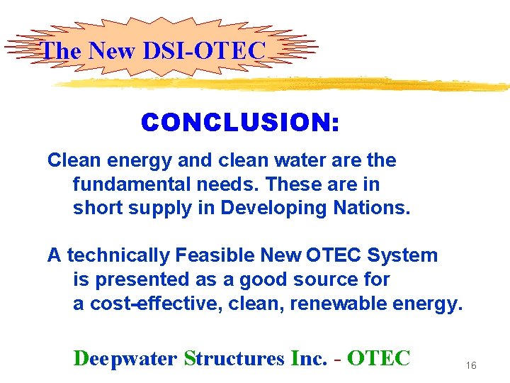 The New DSI-OTEC CONCLUSION: Clean energy and clean water are the fundamental needs. These The New DSI-OTEC CONCLUSION: Clean energy and clean water are the fundamental needs. These