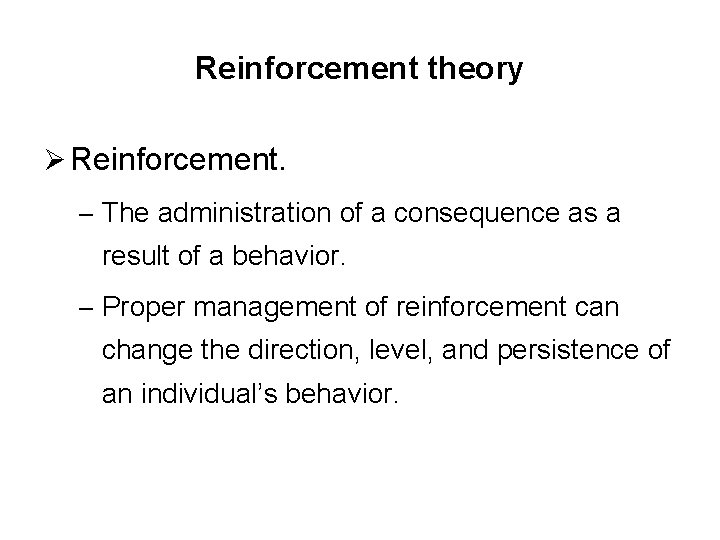 Reinforcement theory Ø Reinforcement. – The administration of a consequence as a result of