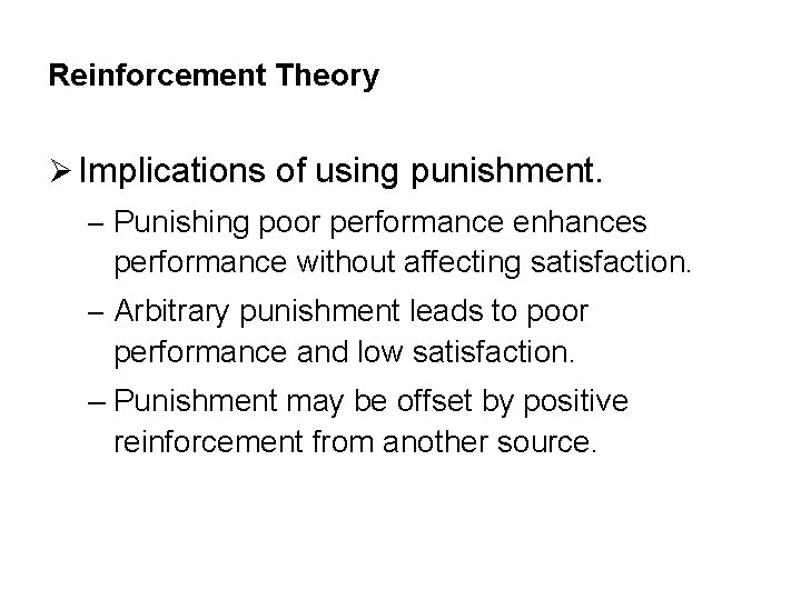 Reinforcement Theory Ø Implications of using punishment. – Punishing poor performance enhances performance without