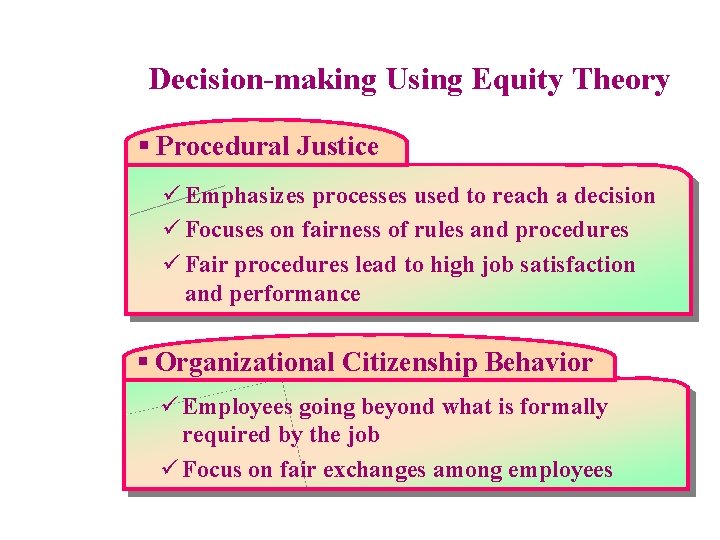 Decision-making Using Equity Theory § Procedural Justice ü Emphasizes processes used to reach a