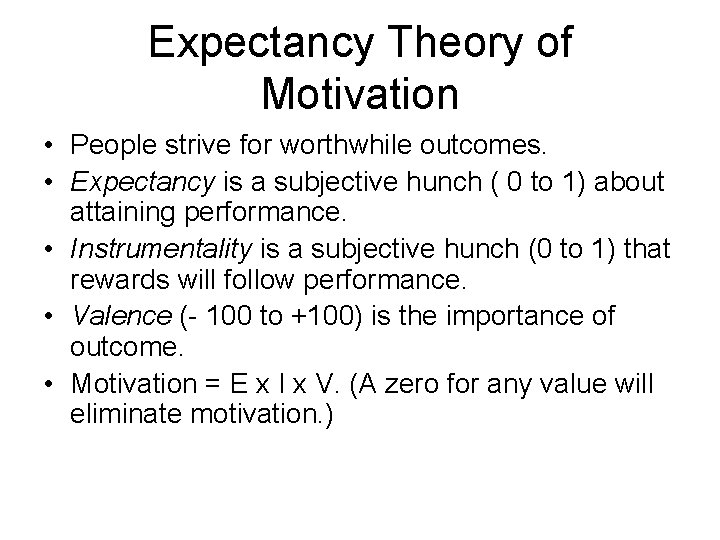 Expectancy Theory of Motivation • People strive for worthwhile outcomes. • Expectancy is a