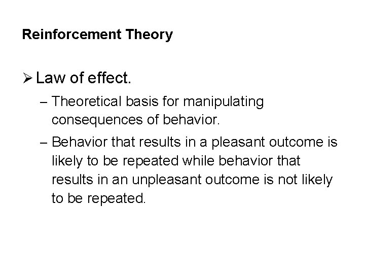 Reinforcement Theory Ø Law of effect. – Theoretical basis for manipulating consequences of behavior.