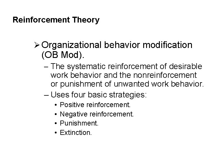 Reinforcement Theory Ø Organizational behavior modification (OB Mod). – The systematic reinforcement of desirable