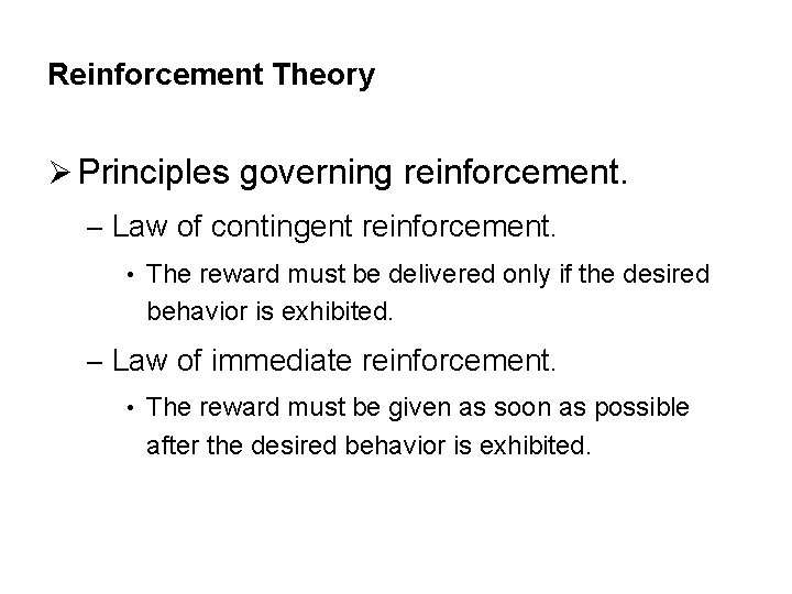 Reinforcement Theory Ø Principles governing reinforcement. – Law of contingent reinforcement. • The reward