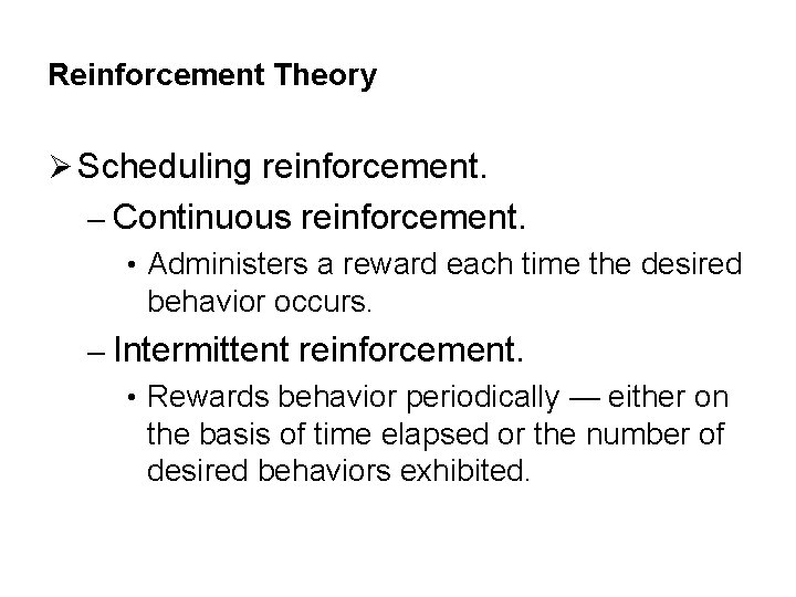 Reinforcement Theory Ø Scheduling reinforcement. – Continuous reinforcement. • Administers a reward each time