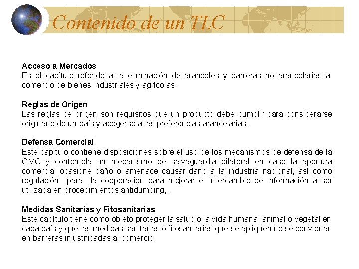 Contenido de un TLC Acceso a Mercados Es el capítulo referido a la eliminación