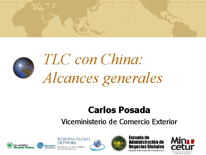 TLC con China: Alcances generales Carlos Posada Viceministerio de Comercio Exterior 