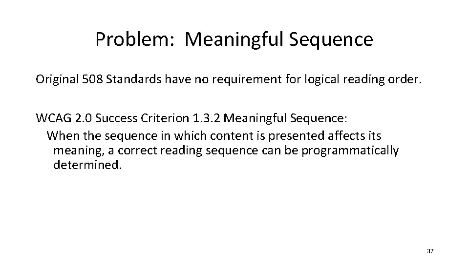 Problem: Meaningful Sequence Original 508 Standards have no requirement for logical reading order. WCAG