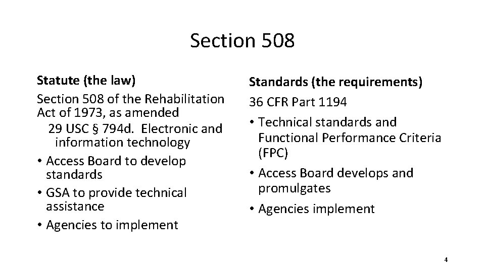 Section 508 Statute (the law) Section 508 of the Rehabilitation Act of 1973, as