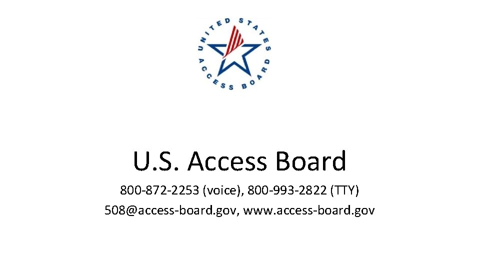 U. S. Access Board 800 -872 -2253 (voice), 800 -993 -2822 (TTY) 508@access-board. gov,