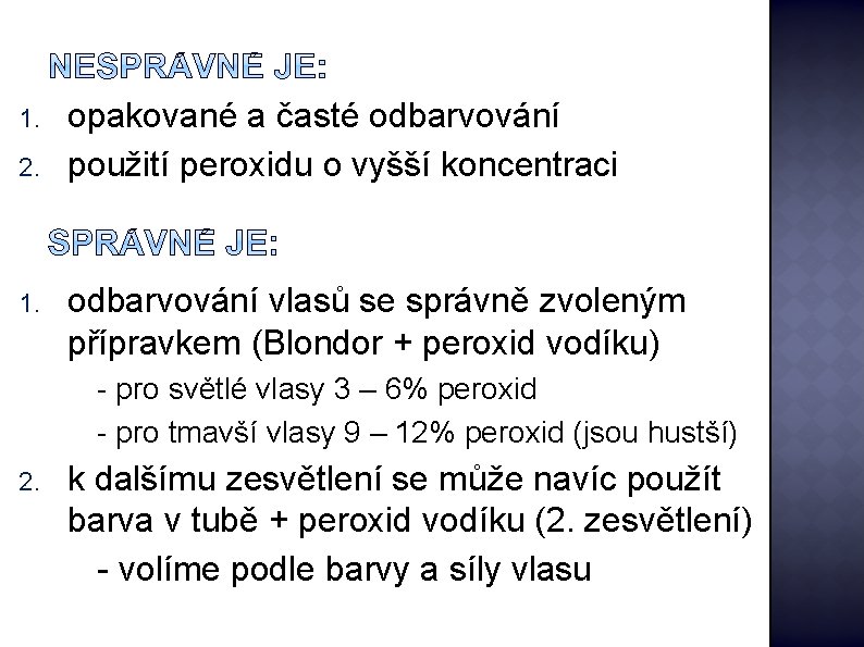 1. 2. 1. opakované a časté odbarvování použití peroxidu o vyšší koncentraci odbarvování vlasů