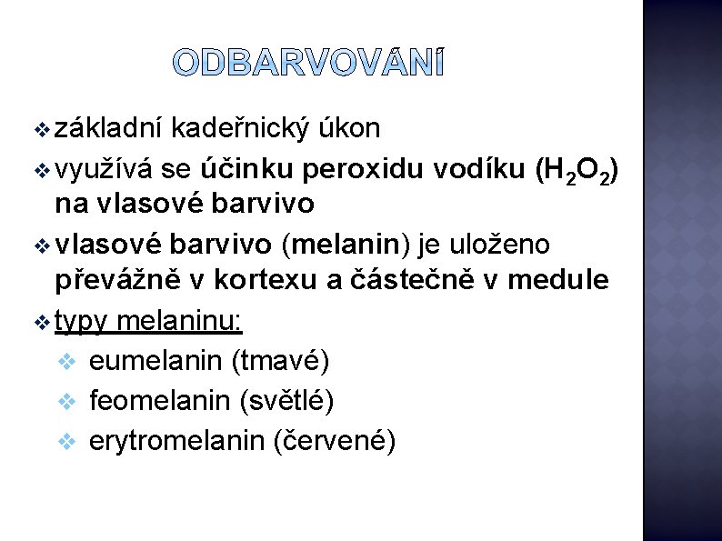 v základní kadeřnický úkon v využívá se účinku peroxidu vodíku (H 2 O 2)