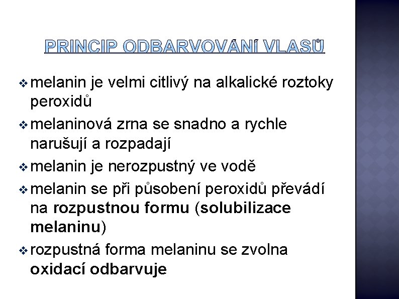 v melanin je velmi citlivý na alkalické roztoky peroxidů v melaninová zrna se snadno