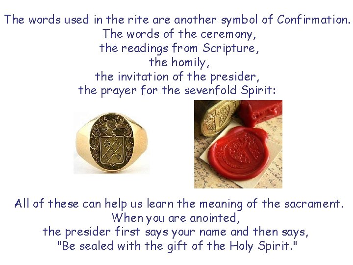 The words used in the rite are another symbol of Confirmation. The words of