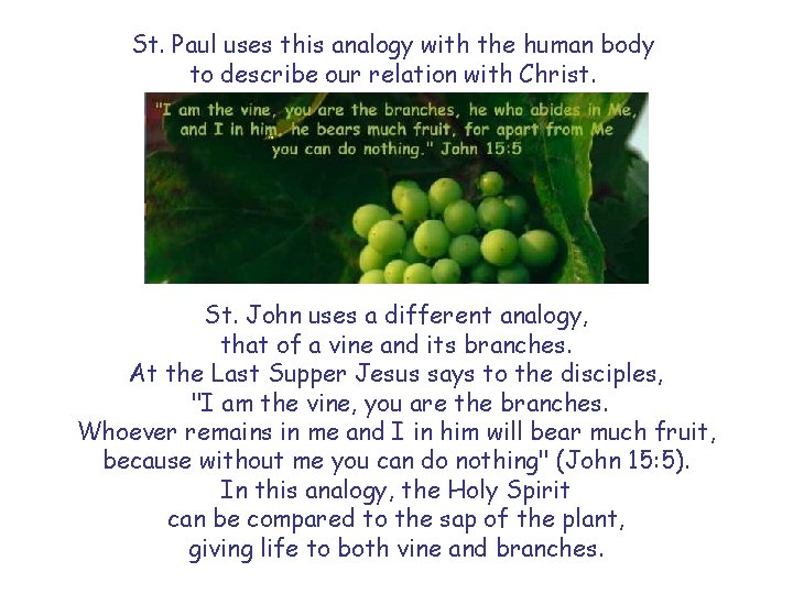 St. Paul uses this analogy with the human body to describe our relation with