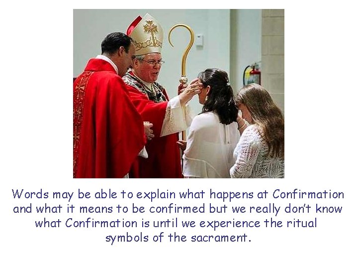 Words may be able to explain what happens at Confirmation and what it means