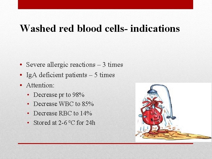 Washed red blood cells- indications • Severe allergic reactions – 3 times • Ig.