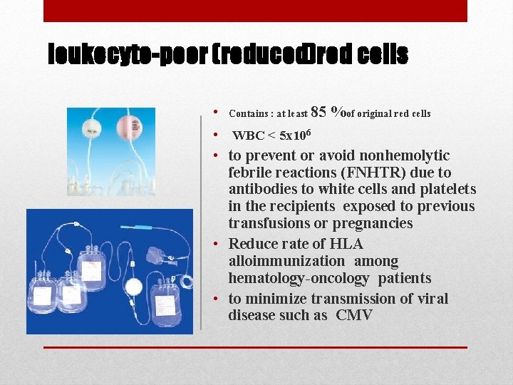 leukocyte-poor (reduced)red cells • Contains : at least 85 %of original red cells •