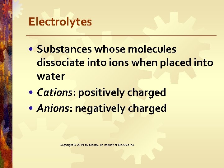 Electrolytes • Substances whose molecules dissociate into ions when placed into water • Cations: