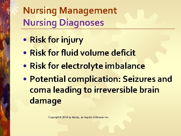 Nursing Management Nursing Diagnoses • Risk for injury • Risk for fluid volume deficit