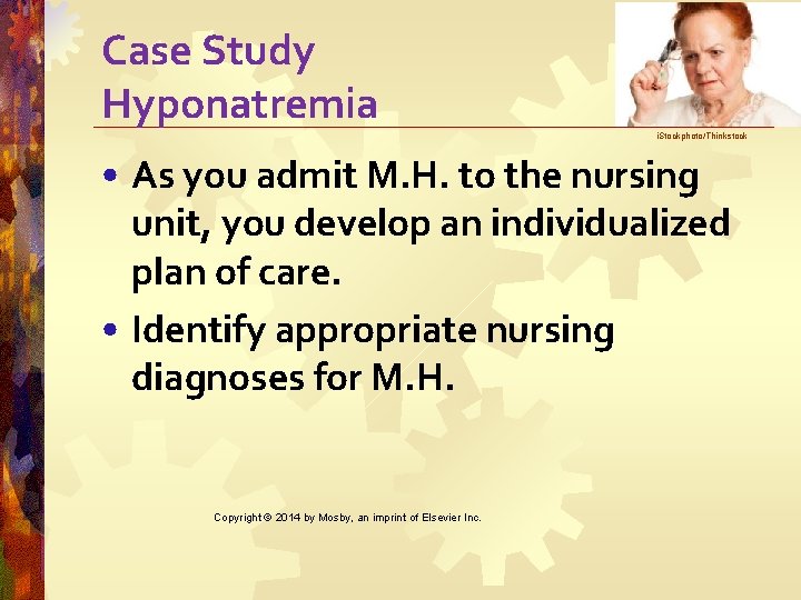 Case Study Hyponatremia i. Stockphoto/Thinkstock • As you admit M. H. to the nursing