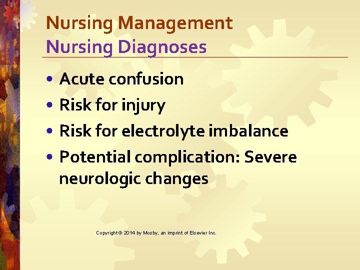 Nursing Management Nursing Diagnoses • Acute confusion • Risk for injury • Risk for