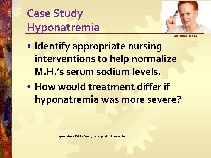 Case Study Hyponatremia i. Stockphoto/Thinkstock • Identify appropriate nursing interventions to help normalize M.