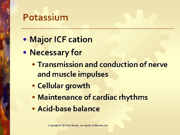 Potassium • Major ICF cation • Necessary for • Transmission and conduction of nerve