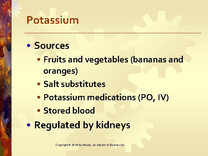 Potassium • Sources • Fruits and vegetables (bananas and oranges) • Salt substitutes •