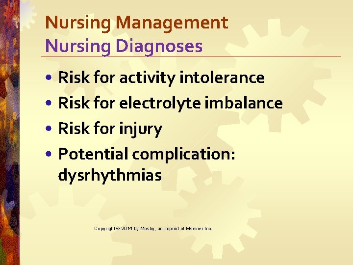 Nursing Management Nursing Diagnoses • Risk for activity intolerance • Risk for electrolyte imbalance