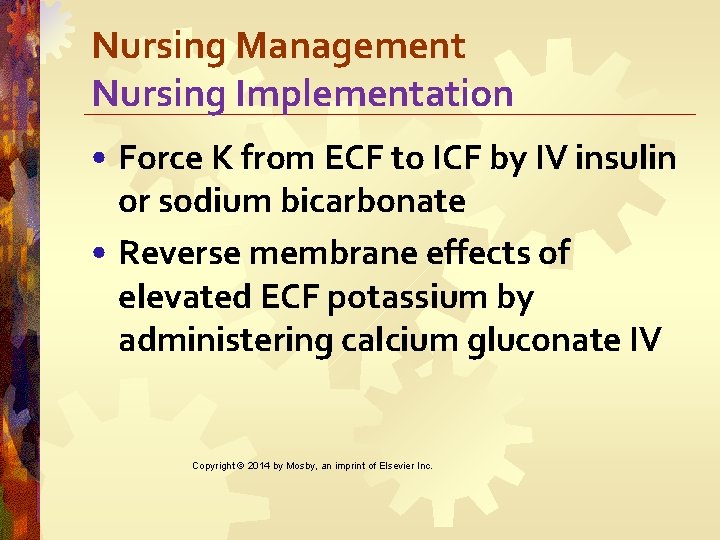 Nursing Management Nursing Implementation • Force K from ECF to ICF by IV insulin