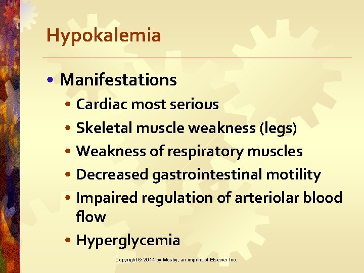 Hypokalemia • Manifestations • Cardiac most serious • Skeletal muscle weakness (legs) • Weakness