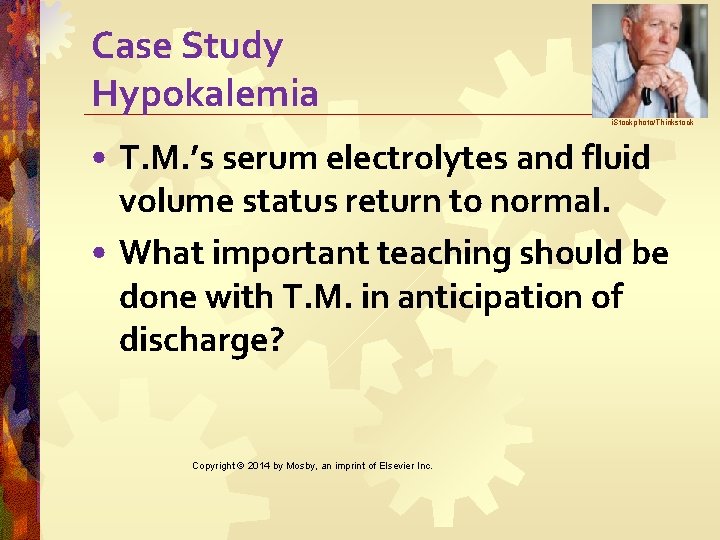 Case Study Hypokalemia i. Stockphoto/Thinkstock • T. M. ’s serum electrolytes and fluid volume