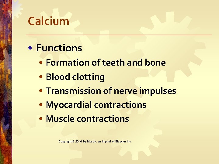 Calcium • Functions • Formation of teeth and bone • Blood clotting • Transmission