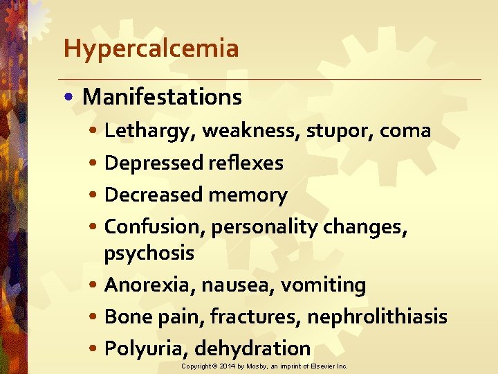 Hypercalcemia • Manifestations • Lethargy, weakness, stupor, coma • Depressed reflexes • Decreased memory