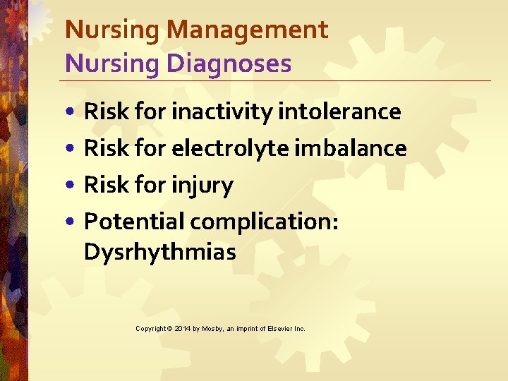 Nursing Management Nursing Diagnoses • Risk for inactivity intolerance • Risk for electrolyte imbalance