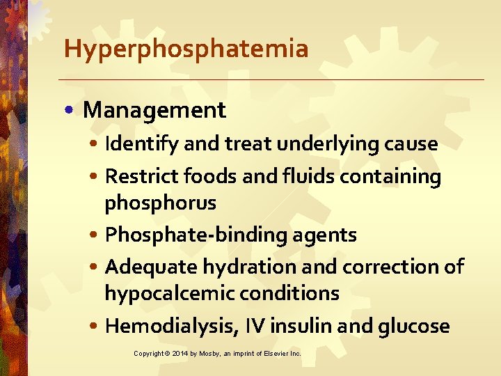 Hyperphosphatemia • Management • Identify and treat underlying cause • Restrict foods and fluids