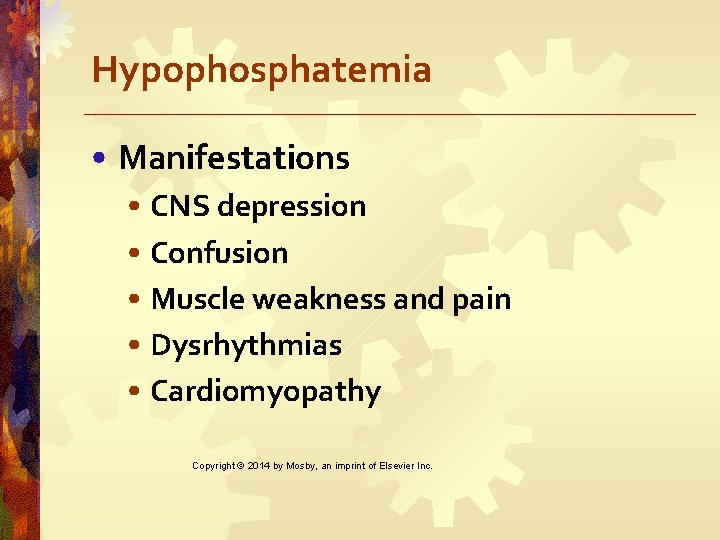 Hypophosphatemia • Manifestations • CNS depression • Confusion • Muscle weakness and pain •