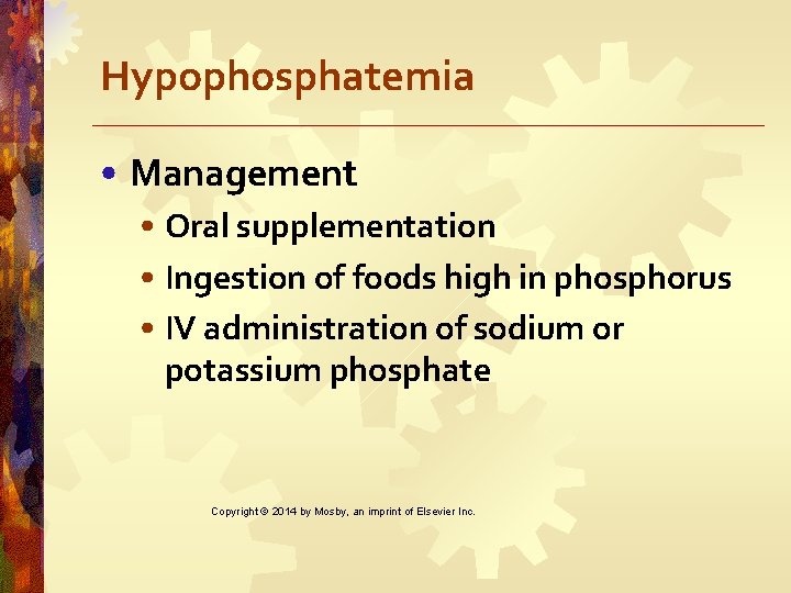 Hypophosphatemia • Management • Oral supplementation • Ingestion of foods high in phosphorus •