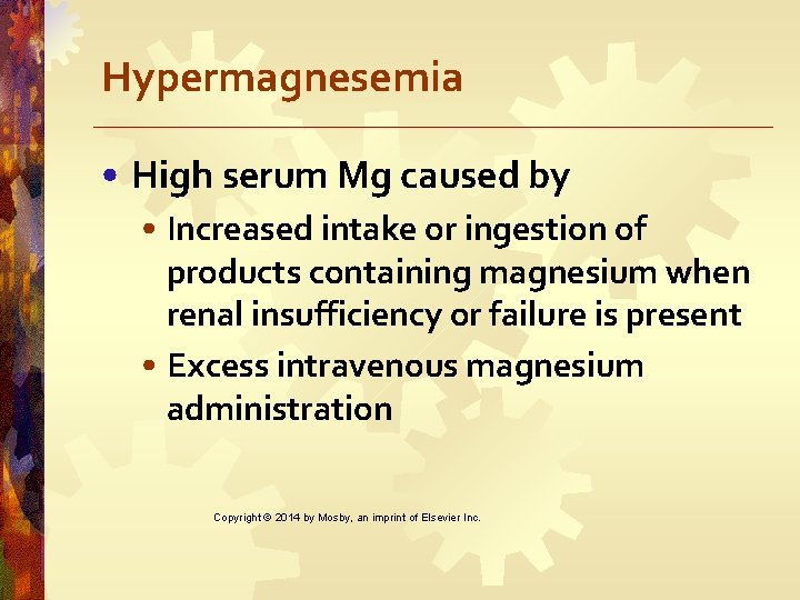 Hypermagnesemia • High serum Mg caused by • Increased intake or ingestion of products