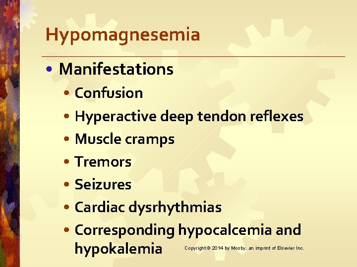 Hypomagnesemia • Manifestations • Confusion • Hyperactive deep tendon reflexes • Muscle cramps •