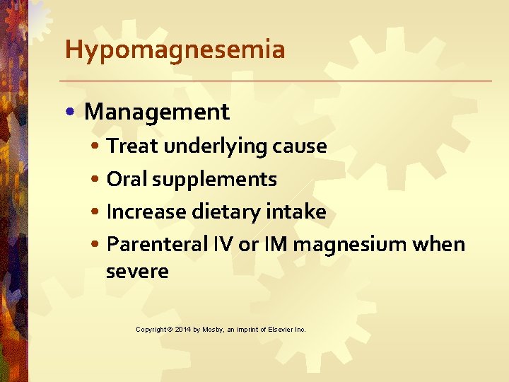 Hypomagnesemia • Management • Treat underlying cause • Oral supplements • Increase dietary intake