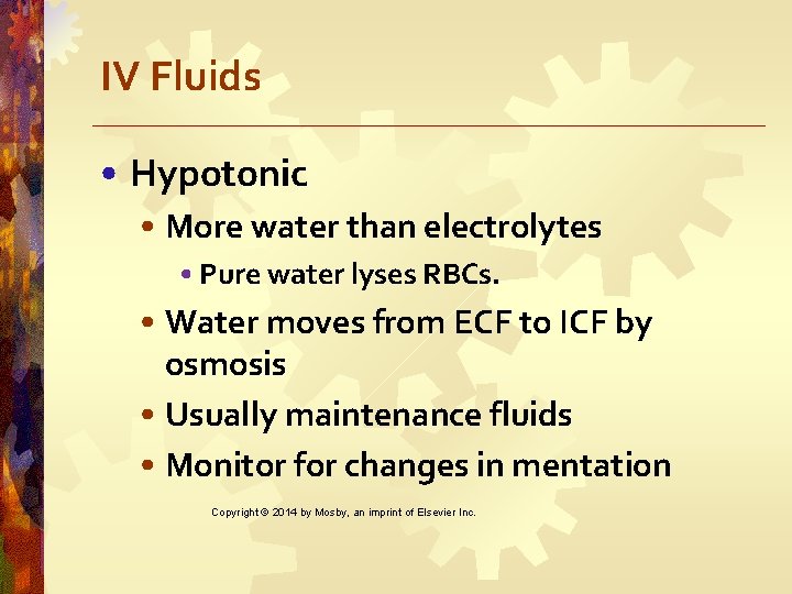 IV Fluids • Hypotonic • More water than electrolytes • Pure water lyses RBCs.