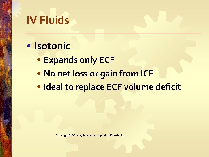 IV Fluids • Isotonic • Expands only ECF • No net loss or gain